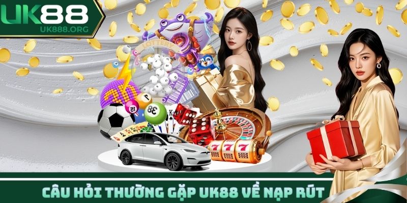 Câu hỏi thường gặp UK88 về nạp rút