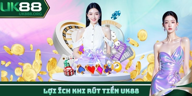 Lợi ích khi rút tiền UK88
