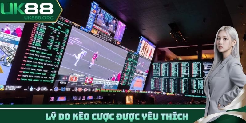 Lý do kèo cược được yêu thích