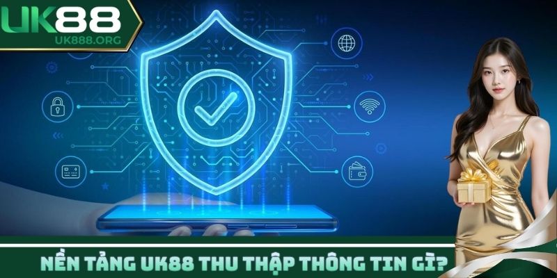 Nền tảng UK88 thu thập thông tin gì?