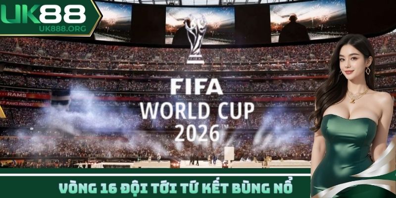 Vòng 16 đội tới Tứ kết bùng nổ